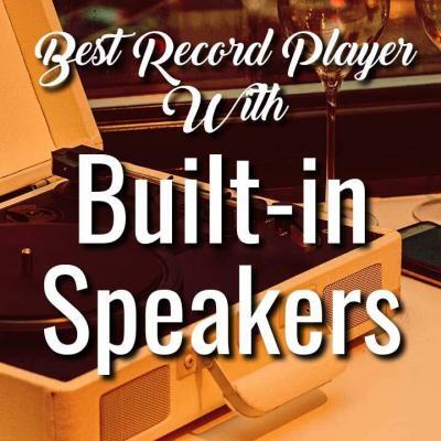 Top 3 Best Record Player with Built-in Speakers