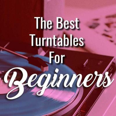 The Best Turntables for Beginners
