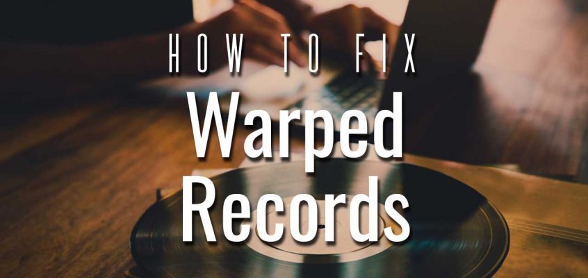 How To Fix Warped Records