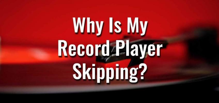 Why Is My Record Player Skipping?